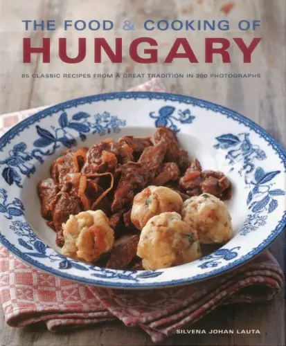 Food and Cooking of Hungary: 65 Traditional Recipes from...