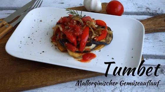 Tumbet Mallorca – Rezept für den mallorquinischen Gemüseauflauf
